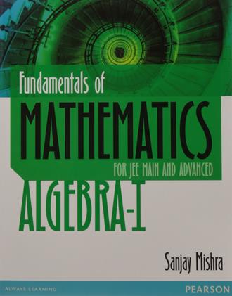 Fundamental of Mathematics Algebra 1 for JEE Main and Advanced