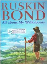 Ruskin Bond All About My Walkabouts